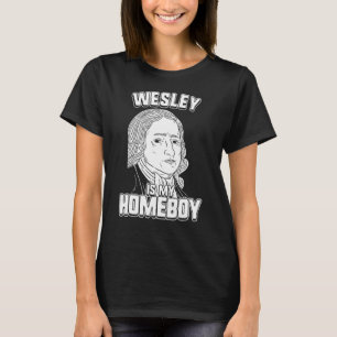 Wesley Is My Homeboy John Wesley Tee