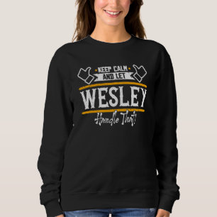 Wesley Keep Calm and let Wesley handle that Sweatshirt