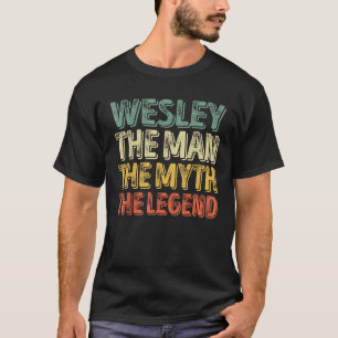 Wesley The Man The Myth The Legend Shirt First Nam