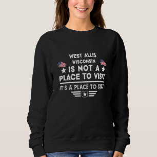 West Allis Wisconsin Place to stay USA Town Home C Sweatshirt
