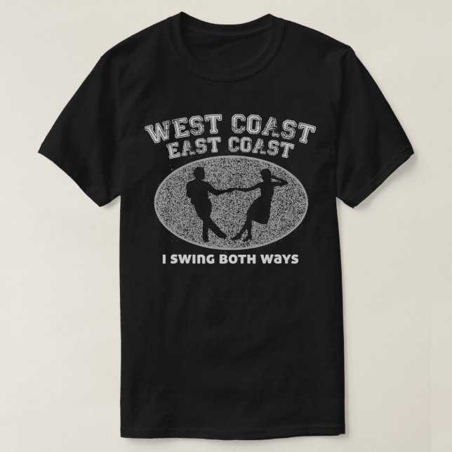 West Coast East Coast I Swing Both Ballroom Dancin T-Shirt (Design Front)