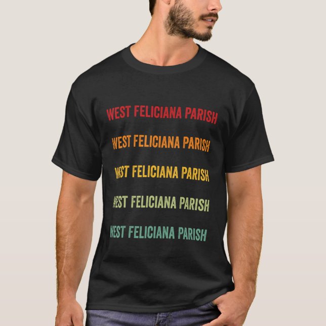 West Feliciana Parish County Louisiana Rainbow Tex T-Shirt (Front)