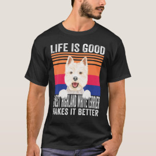 West Highland White Terriers Makes Your Life Good T-Shirt