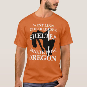 WEST LINN CHEERLEADER SHELTER DONATE NOW OREGON T-Shirt