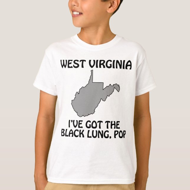 West Virginia - I've Got the Black Lung, Pop T-Shirt (Front)