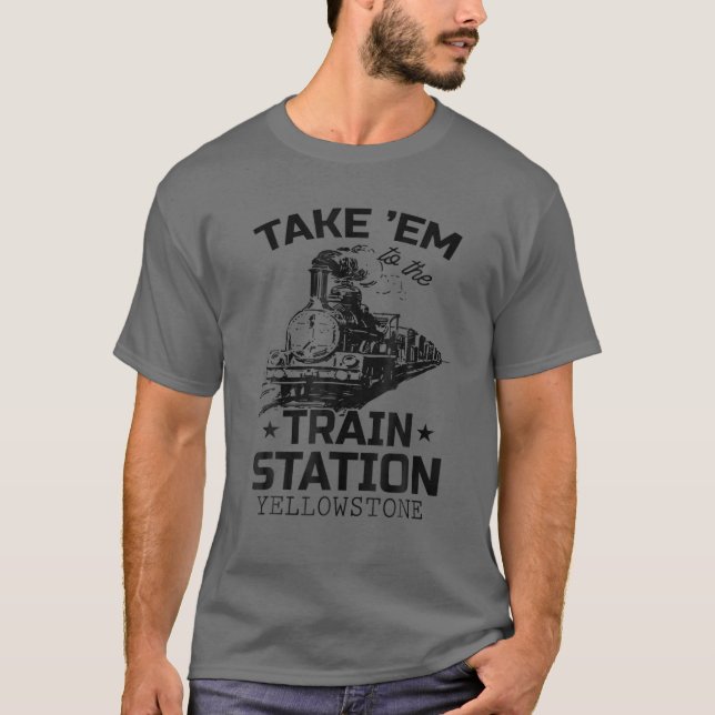Western Coountry Yellowstone Take Em To The Train T-Shirt (Front)