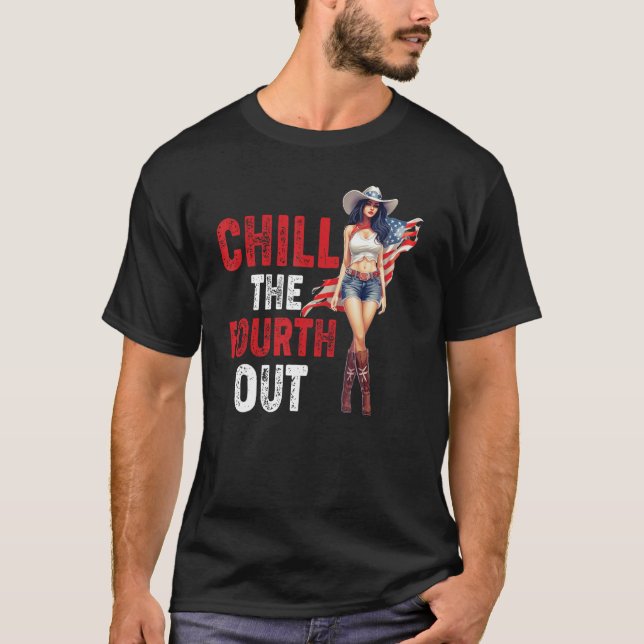 Western Cowgirl Happy 4th of July Chill The Fourth T-Shirt (Front)