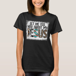 Western Leopar Let Me Tell You About My Jesus Blea T-Shirt