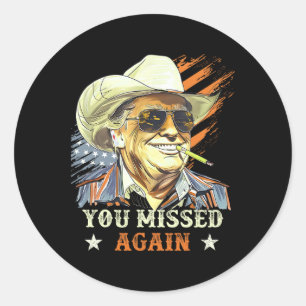 Western Trump Cowboy You Missed Again Funny  Classic Round Sticker