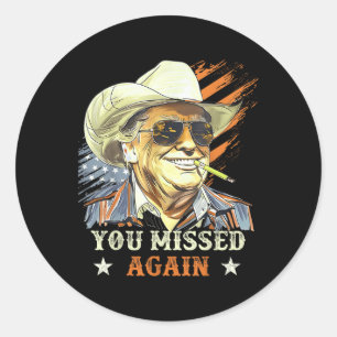 Western Trump Cowboy You Missed Again Funny  Classic Round Sticker