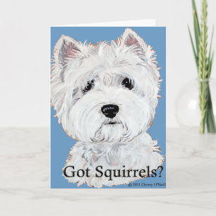 Westie Got Squirrels? Card