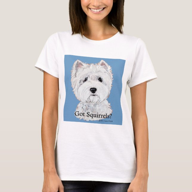 Westie  Got Squirrels? T-Shirt (Front)