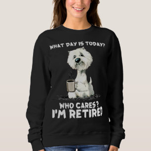 Westie I Am Retired Sweatshirt
