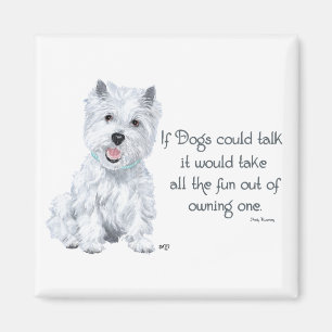 Westie Wisdom - If Dogs Could Talk Magnet