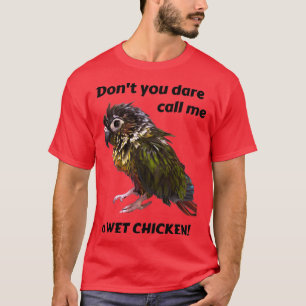 Wet Chicken Pet Green Cheek Conure Bathed Conure W T-Shirt