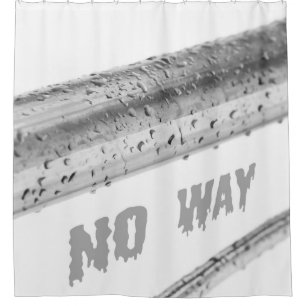 Wet Metal Rail No Way Shower Curtain