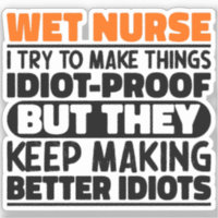Wet Nurse I Try To Make Things Funny Sayings Cool