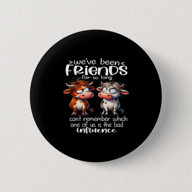 We've Been Friends For So Long Can't Remember Funn 6 Cm Round Badge (Front)