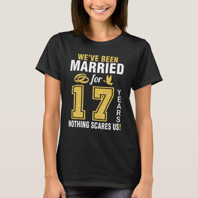 We've Been Married For 17 Years Nothing Scares Us  T-Shirt (Front)