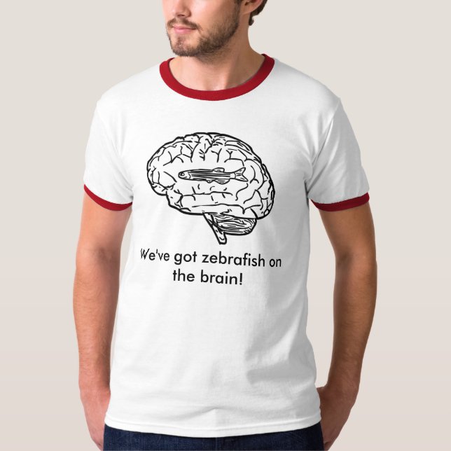 We've got zebrafish on the brain! T-Shirt (Front)