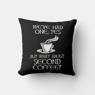 We've Had One, Yes - But What About Second Coffee? Cushion