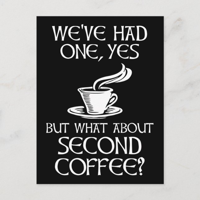 We've Had One, Yes - But What About Second Coffee? Postcard (Front)