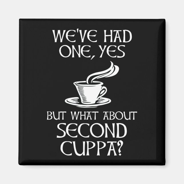 We've Had One, Yes - But What About Second Cuppa? Magnet (Front)