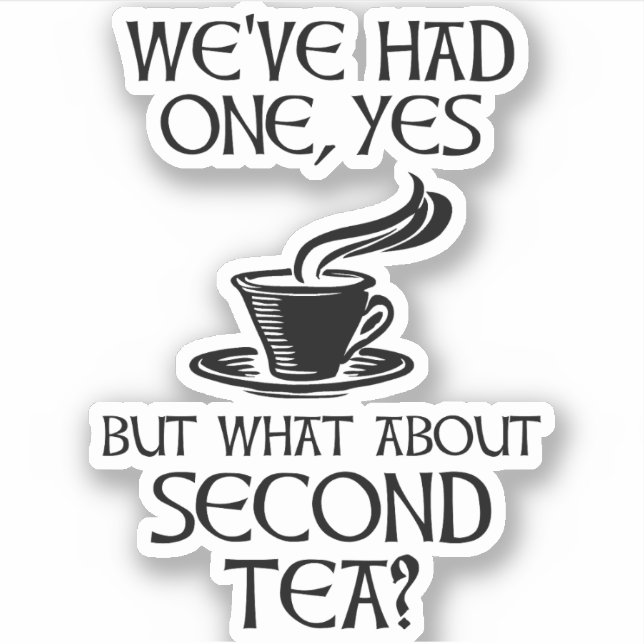 We've Had One Yes But What About Second Tea? (Front)