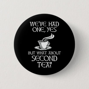 We've Had One Yes But What About Second Tea? 6 Cm Round Badge