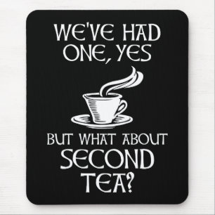 We've Had One Yes But What About Second Tea? Mouse Pad
