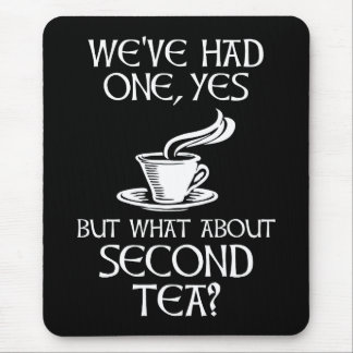 We've Had One Yes But What About Second Tea? Mouse Pad