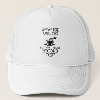 We've Had One Yes But What About Second Tea? Trucker Hat