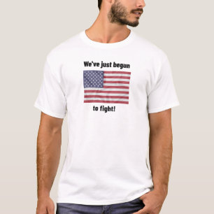 WE'VE JUST BEGUN TO FIGHT! AMERICAN FLAG T-Shirt