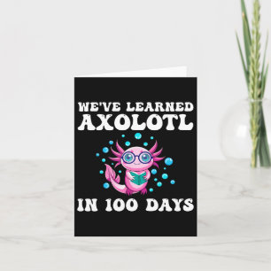 We've Learned Axolotl In 100 Days School Teachers  Card