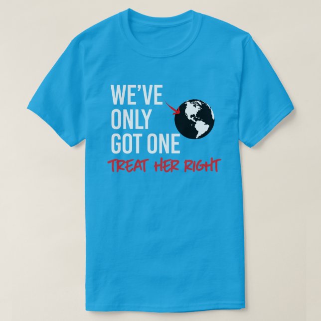 We've only got one earth T-Shirt (Design Front)