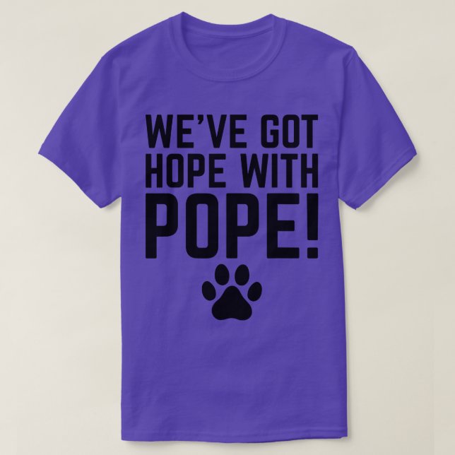 WeveGotHopeWithPope TShirt 1 (Design Front)