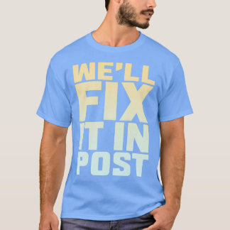 Wex27ll Fix It In Post 15 T-Shirt