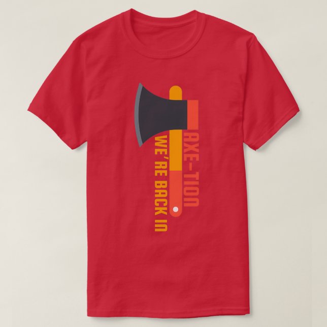 Wex27re Back In Axetion Axe Puns Throwing Puns Fun T-Shirt (Design Front)