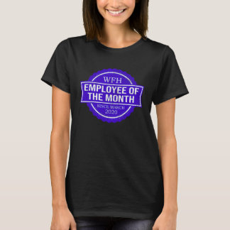 WFH WORK FROM HOME EMPLOYEE OF THE MONTH SINCE MAR T-Shirt