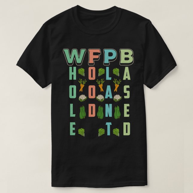 WFPB  Whole Food Plant Based Diet Vegan Vegetarian T-Shirt (Design Front)