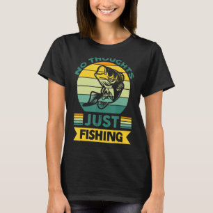 Wh Vwol No Thoughts, Just Fishing T-Shirt