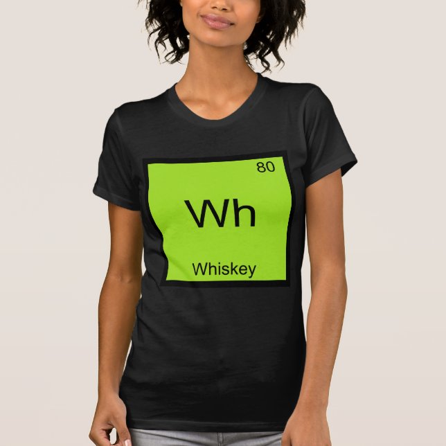 Wh - Whiskey Funny Chemistry Element Symbol Tee (Front)