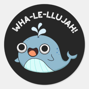 Wha-le-llujah Funny Blue Whale Pun Dark BG Classic Round Sticker