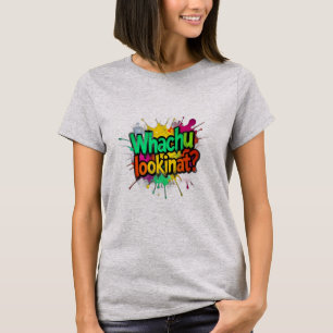 Whachu Lookinat Funny Graffiti Streetwear Tee