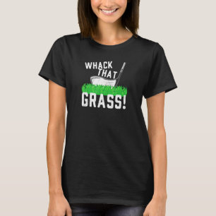 Whack That Grass - Golfer T-Shirt