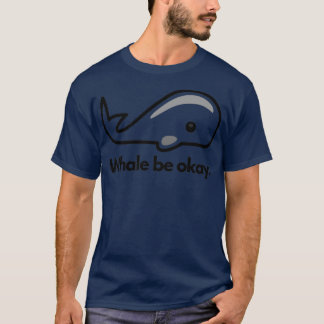 Whale be okay Funny animal puns I love whales 1 T-Shirt