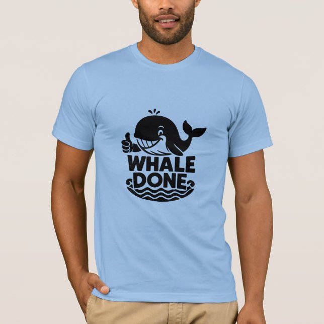Whale Done | Funny Whale Sarcastic T-Shirt (Front)