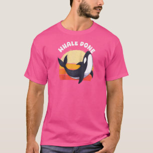 Whale Done Well Done Orca Pun Dolphin Ocean Animal T-Shirt