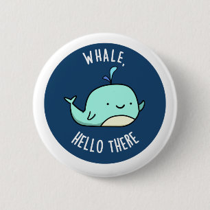 Whale Hello There Funny Whale Pun  6 Cm Round Badge