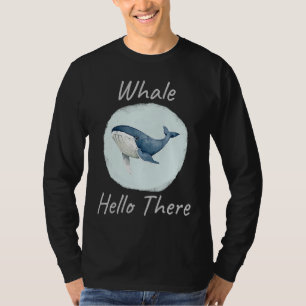 Whale Hello There Funny Whale Pun  u2013 Blue Whal T-Shirt